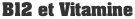 B12 et Vitamine