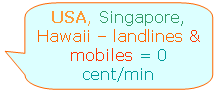 Calls to USA, Singapore, Hawaii  landlines & mobiles at 0 cent/min