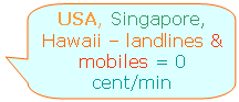 Calls to USA, Singapore, Hawaii  landlines & mobiles at 0 cent/min